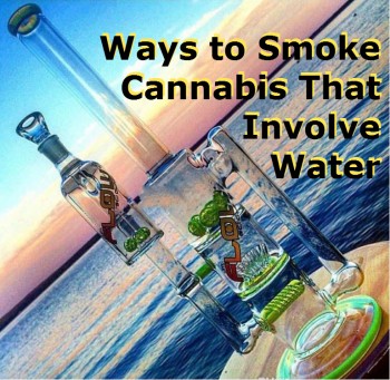 Ways to Smoke Cannabis That Involve Water
