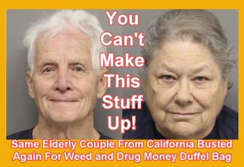 Elderly California Couple Arrested Again With Cannabis “Gifts” and Duffel Bag Full of Cash