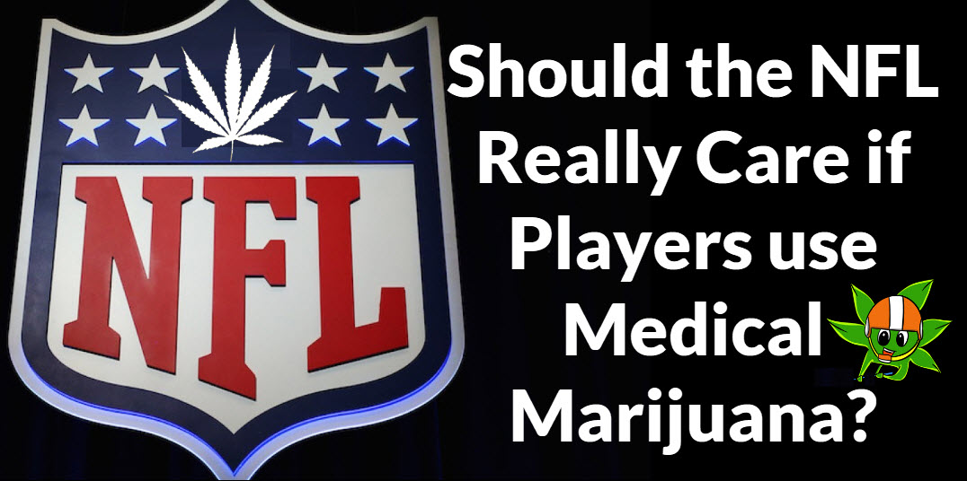 Should The NFL Really Care If Players Use Medical Marijuana?