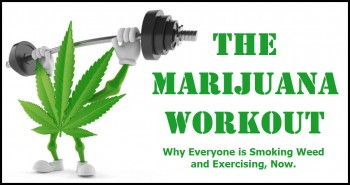 The Marijuana Workout – Why Everyone is Smoking Weed and Exercising, Now.