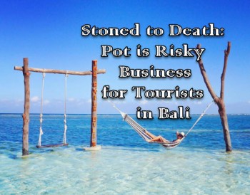 Stoned to Death: Pot is Risky Business for Tourists in Bali