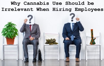 Why Cannabis Use Should be Irrelevant When Hiring Employees