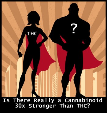 Is There Really a Cannabinoid 30x Stronger than THC? Say What?