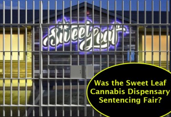 Was the Sweet Leaf Cannabis Dispensary Sentencing Fair?
