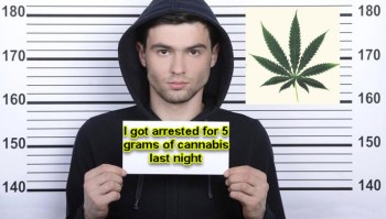 I Got Arrested Last Night For 5 Grams Of Cannabis