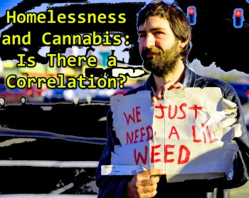 Homelessness and Cannabis: Is There a Correlation?