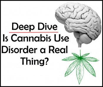 Deep Dive - Is Cannabis Use Disorder a Real Thing?