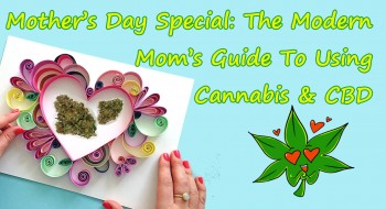 Mother’s Day Special: The Modern Mom’s Guide to Using Cannabis & CBD