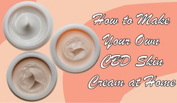 How to Make Your Own CBD Skin Cream at Home