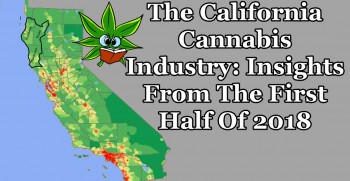 The California Cannabis Industry: Insights From The First Half Of 2018