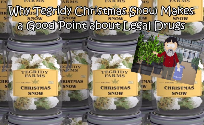 Why Tegridy Christmas Snow Makes a Good Point about Legal Drugs