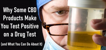 Why Some CBD Products Make You Test Positive on a Drug Test (and What to Do About It)