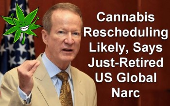 Cannabis Rescheduling Likely, Says Just-Retired US Global Narc