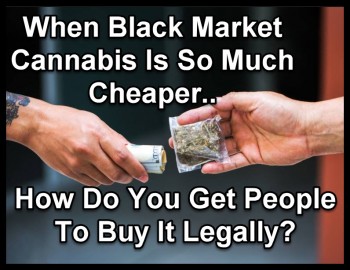 How Do You Get People To Buy Legal Cannabis When The Black Market Is So Much Cheaper?