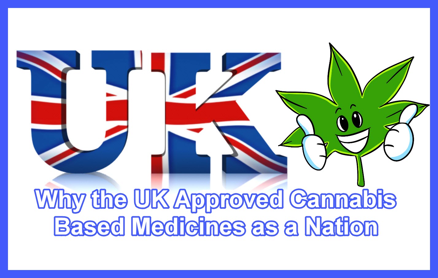 Why The UK Approved Cannabis Based Medicines As A Nation