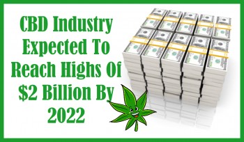 CBD Industry Expected To Reach Highs Of $2 Billion By 2022