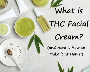 What is THC Facial Cream and How Do You Make It?