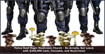 Police Raid Magic Mushroom Church - No Arrests, But Leave with $200,000 Cash, Cannabis, and Mushrooms