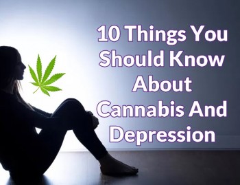 10 Things You Should Know About Cannabis And Depression
