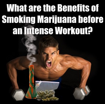 What are the Benefits of Smoking Marijuana before an Intense Workout?