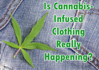Is Cannabis-Infused Clothing Really Happening?
