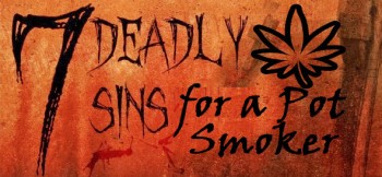 The Seven Deadly Sins Of A Stoner