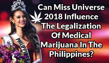 Can Miss Universe 2018 Influence The Legalization Of Medical Marijuana In The Philippines?