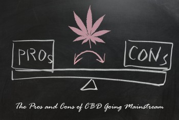 The Pros and Cons of CBD Going Mainstream