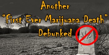 First Ever Death From Marijuana - Another Headline Debunked, Again.