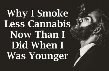 Why I Smoke Less Cannabis Now Than I Did When I Was Younger