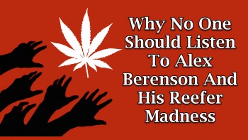 Why No One Should Listen To Alex Berenson And His Reefer Madness
