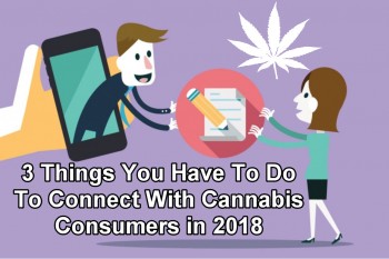 3 Things You Have To Do To Connect With Cannabis Consumers in 2018