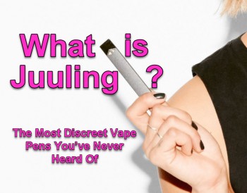What is Juuling? The Most Discreet Vape Pens in the World