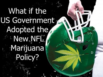 What if the US Government Adopted the New NFL Marijuana Policy?
