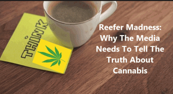 The Media Should Tell The Truth About Cannabis