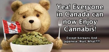 Everyone In Canada Can Enjoy Weed, Except Koreans And Japanese People