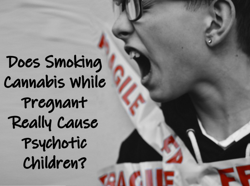 Marijuana while pregnant psychotic kids