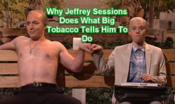 Why Jeff Sessions Has To Do What Big Tobacco Tells Him To Do
