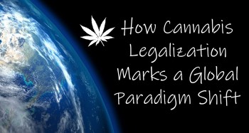 How Cannabis Legalization Marks a Global Paradigm Shift