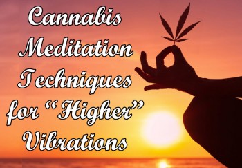 Cannabis Meditation Techniques for Higher Vibrations