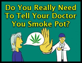 Do You Really Need To Tell Your Doctor You Smoke Pot?