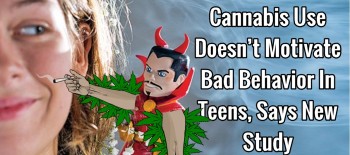 Cannabis Use Doesn’t Motivate Bad Behavior In Teens Says New Study