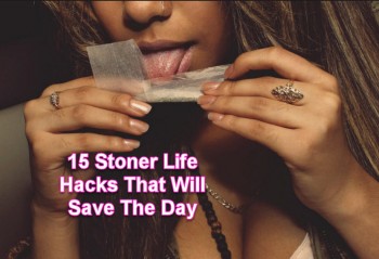15 Stoner Life Hacks That Will Save The Day