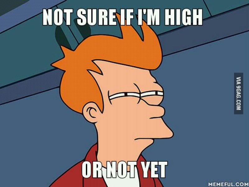 What does it feel like the first time your get high? Photo source: 9gag.com
