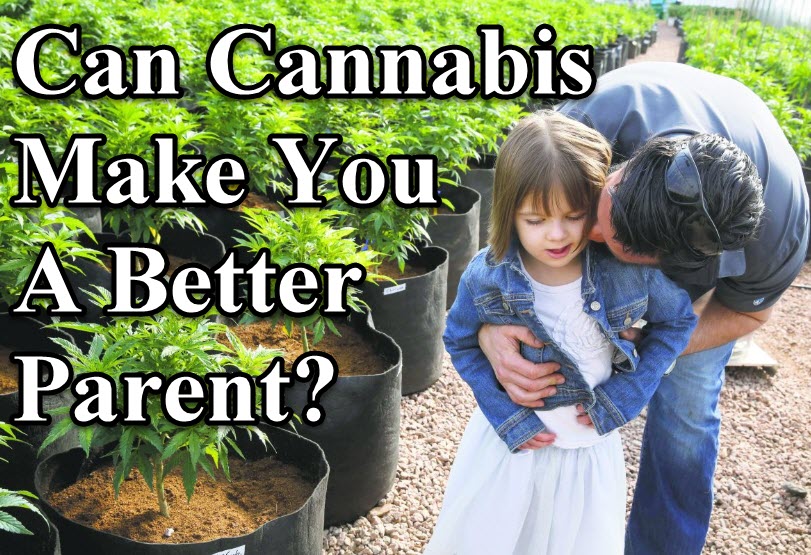 CAN MARIJUANA HELP YOU BE A BETTER PARENT