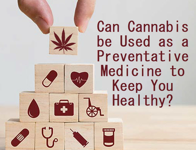 CANNABIS AS A PREVENTATIVE MEDICINE