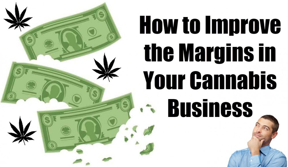 IMPROVE YOUR CANNABIS MARGINS