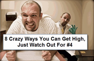 CRAZY WAYS TO GET HIGH