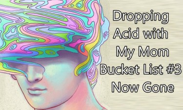 ACID DROPS WITH MY MOTHER