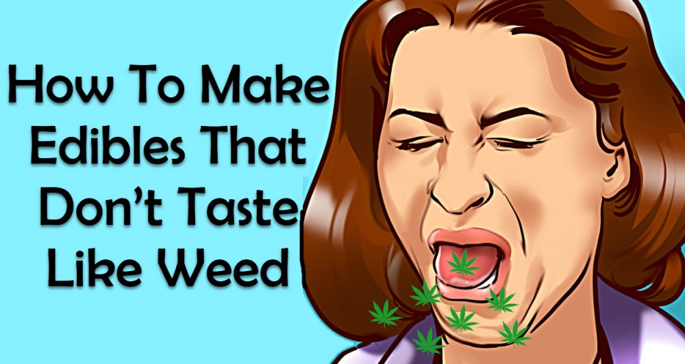 HOW TO MAKE EDIBLES THAT DON'T TASTE LIKE WEED